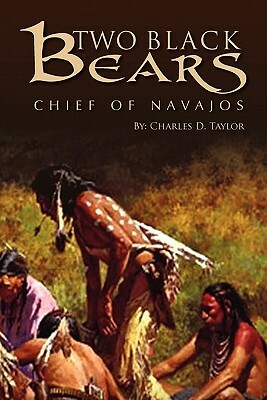 Two Black Bears: Chief of Navajos by Charles D. Taylor