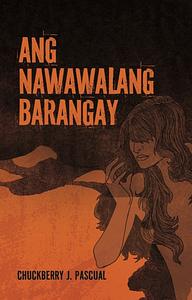 Ang Nawawalang Barangay by Chuckberry J. Pascual