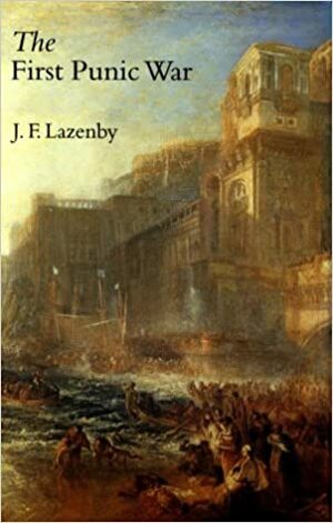 The First Punic War by John F. Lazenby, J.F. Lazenby