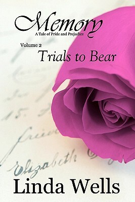 Memory: Volume 2, Trials to Bear: A Tale of Pride and Prejudice by Linda Wells