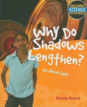 Why Do Shadows Lengthen?: All about Light by Nicolas Brasch