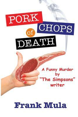 Pork Chops of Death: A Funny Murder by Frank Mula