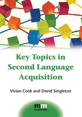 Key Topics in Second Language Acquisition by Vivian Cook, David Singleton