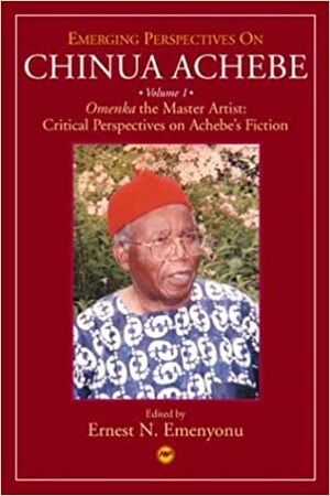 Emerging Perspectives on Chinua Achebe by Ernest Emenyonu