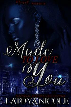 MADE TO LOVE YOU 2 by Latoya Nicole