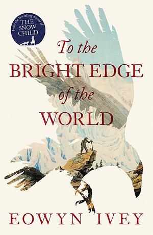 To the Bright Edge of the World by Eowyn Ivey