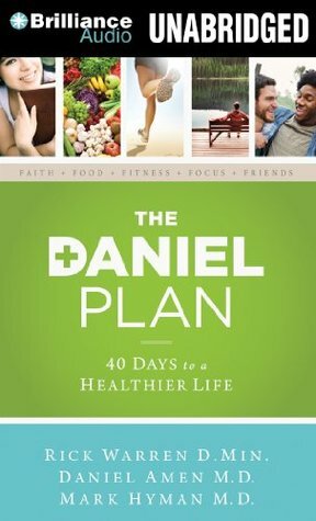 The Daniel Plan: 40 Days to a Healthier Life by Rick Warren, Mark Hyman, Daniel G. Amen