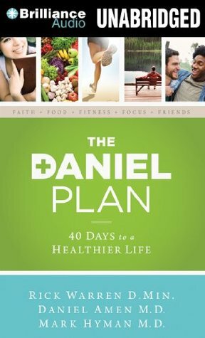 The Daniel Plan: 40 Days to a Healthier Life by Rick Warren, Daniel G. Amen, Mark Hyman