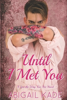 Until I Met You by Abigail Kade