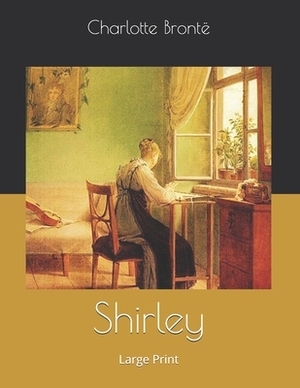 Shirley: Large Print by Charlotte Brontë