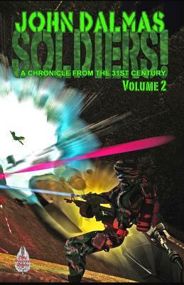 Soldiers! Volume 2: A Chronicle from the 31st Century by John Dalmas
