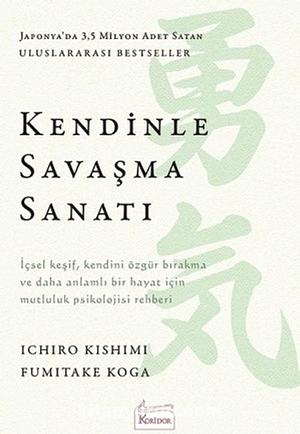 Kendinle Savaşma Sanatı by Fumitake Koga, Ichiro Kishimi