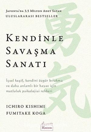 Kendinle Savaşma Sanatı by Ichiro Kishimi, Fumitake Koga