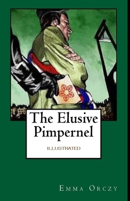 The Elusive Pimpernel Illustrated by Baroness Orczy