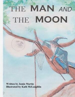 The Man and The Moon by Jamie Lynn Martin