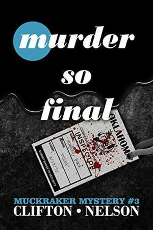 Murder So Final (Muckraker Mysteries Book 3) by Ted Clifton, Stanley Nelson