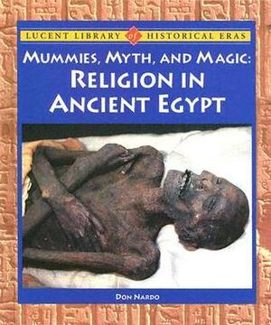 Mummies, Myth, and Magic: Religion in Ancient Egypt (Lucent Library of Historical Eras) by Don Nardo