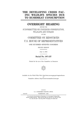 The developing crisis facing wildlife species due to bushmeat consumption by Committee on Resources (house), United States House of Representatives, United States Congress