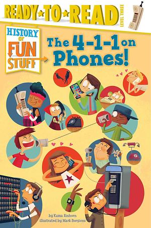 The 4-1-1 on Phones!: Ready-to-Read Level 3 by Mark Borgions, Kama Einhorn