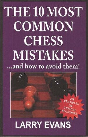 10 Most Common Chess Mistakes...And How To Fix Them, 2nd Edition by Larry Evans