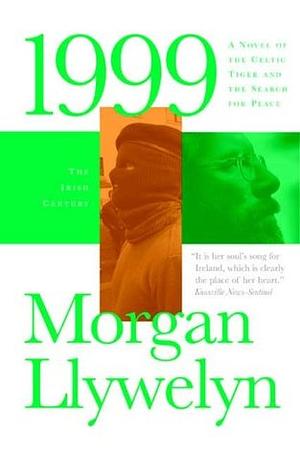 1999: A Novel of the Celtic Tiger and the Search for Peace by Morgan Llywelyn