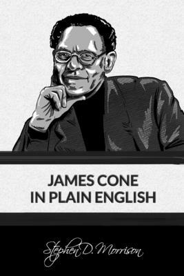 James Cone in Plain English by Stephen D. Morrison