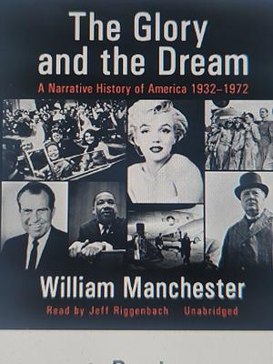 The Glory and the Dream: A Narrative History of America 1932-72 by William Manchester