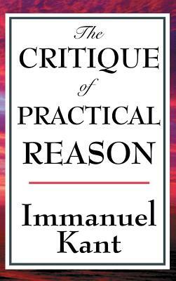 The Critique of Practical Reason by Immanuel Kant