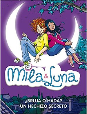 ¿Bruja o hada? & Un hechizo secreto / Witch or Fairy? & A Secret Spell (Mila & Luna) by Prunella Bat