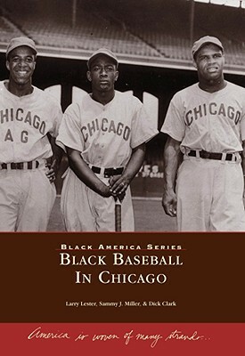 Black Baseball in Chicago by Sammy J. Miller, Dick Clark, Larry Lester