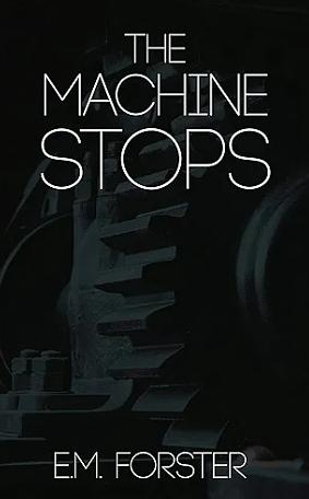 The Machine Stops by E.M. Forster