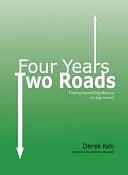 Four Years, Two Roads: Finding Eternal Significance in High School by Derek Kim