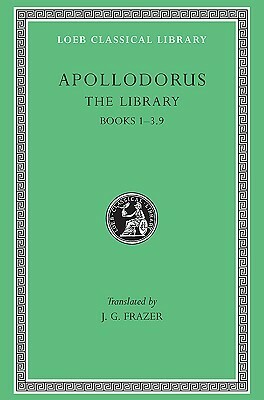 The Library 1, Books 1-3.9 by Apollodorus, James George Frazer