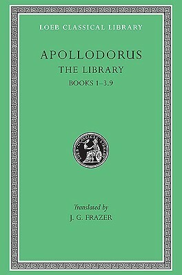 The Library 1, Books 1-3.9 by James George Frazer, Apollodorus