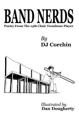 Band Nerds Poetry From The 13th Chair Trombone Player by Dj Corchin