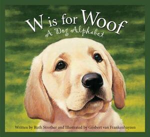 W Is for Woof: A Dog Alphabet by Ruth Strother