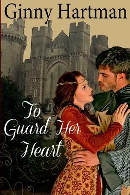 To Guard Her Heart by Ginny Hartman