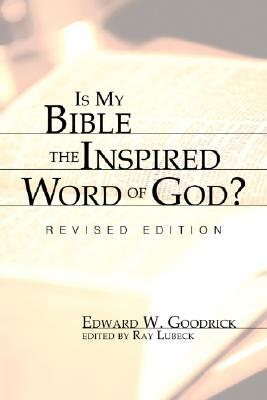 Is My Bible the Inspired Word of God? by Edward W. Goodrick