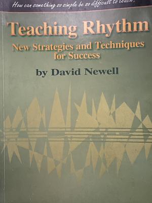 Teaching Rhythm: New Strategies and Techniques for Success by David Newell