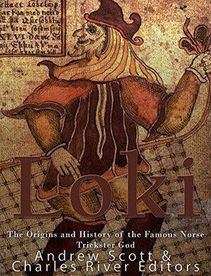 Loki: The Origins and History of the Famous Norse Trickster God by Charles River Editors, Andrew Scott