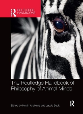 The Routledge Handbook of Philosophy of Animal Minds by 
