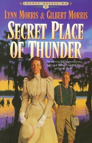 Secret Place of Thunder: by Gilbert Morris, Lynn Morris
