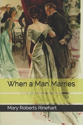 When a Man Marries by Mary Roberts Rinehart