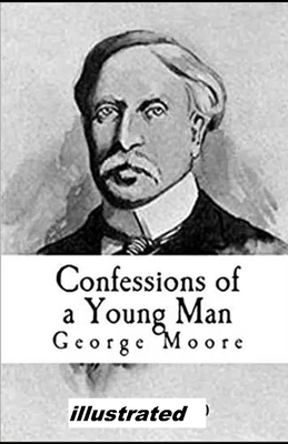 Confessions of a Young Man illustrated by George Moore