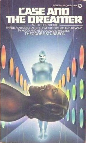 Case and the Dreamer and Other Stories by Theodore Sturgeon