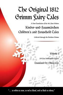 The Original 1812 Grimm Fairy Tales: A New Translation of the 1812 First Edition Kinder und Hausmärchen Childrens and Household Tales (1812 Childrens by Oliver Loo