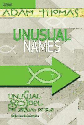 Unusual Names Leader Guide: Unusual Gospel for Unusual People - Studies from the Book of John by Adam Thomas