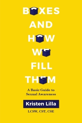 Boxes and How We Fill Them: A Basic Guide to Sexual Awareness by Kristen Lilla