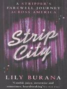 Strip City: A Stripper's Farewell Journey Across America by Lily Burana
