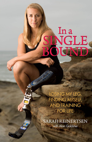 In a Single Bound: Losing My Leg, Finding Myself, and Training for Life by Sarah Reinertsen, Alan Goldsher